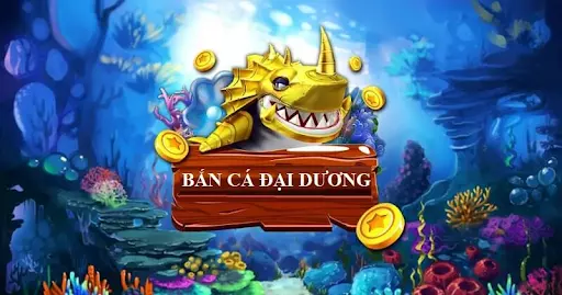 Bắn cá đại dương – Tung hoành nơi đại dương kiếm bội tiền