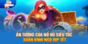 Ấn tượng của Nổ Hũ Siêu Tốc Xuân Bính Ngọ dịp Tết