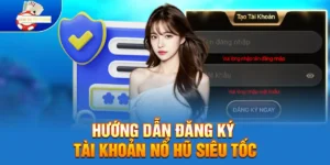 Hướng dẫn đăng ký tài khoản Nổ Hũ Siêu Tốc Xuân Bính Ngọ