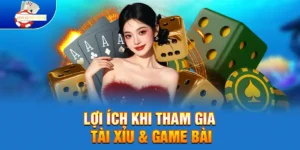 Lợi ích khi tham gia Tài Xỉu & Game Bài