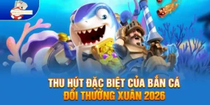 Thu hút đặc biệt của Bắn Cá Đổi Thưởng Chào Xuân Năm Ngọ dịp Tết