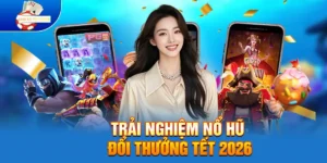 Trải Nghiệm Nổ Hũ Đổi Thưởng Tết 2026 