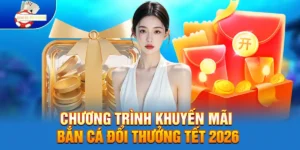 Chương trình khuyến mãi Bắn cá đổi thưởng Tết 2026