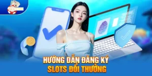 Hướng Dẫn Đăng Ký Slots Đổi Thưởng Chỉ Trong 2 Phút