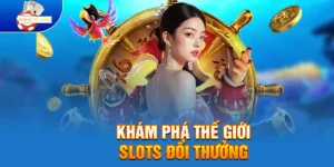 Khám Phá Thế Giới Slots Đổi Thưởng 