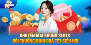 Khuyến Mãi Khủng Slots Đổi Thưởng Tết Bính Ngọ Rinh Quà Tết Siêu Hời