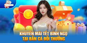 Khuyến Mãi Tết Bính Ngọ Tại Bắn Cá Đổi Thưởng