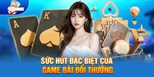 Sức hút đặc biệt của Game Bài Đổi Thưởng