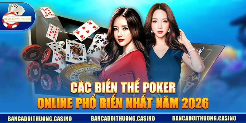 cac bien the poker online pho bien nhat nam 2026 Các Biến Thể Poker Online Phổ Biến Nhất Năm 2026