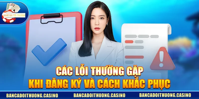 cac loi thuong gap khi dang ky va cach khac phuc Các Lỗi Thường Gặp Khi Đăng Ký Và Cách Khắc Phục