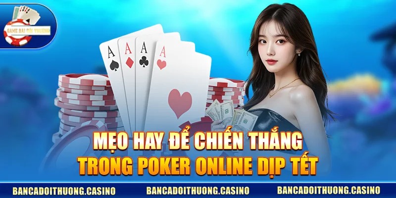 Poker Online Chào Xuân 2026 – Sân Chơi Đấu Trí Chuyên Nghiệp