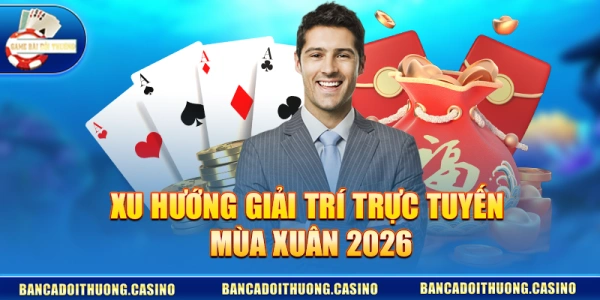 Cổng Game Uy Tín 2026 – Lựa Chọn Phù Hợp Cho Mùa Chào Xuân 2026